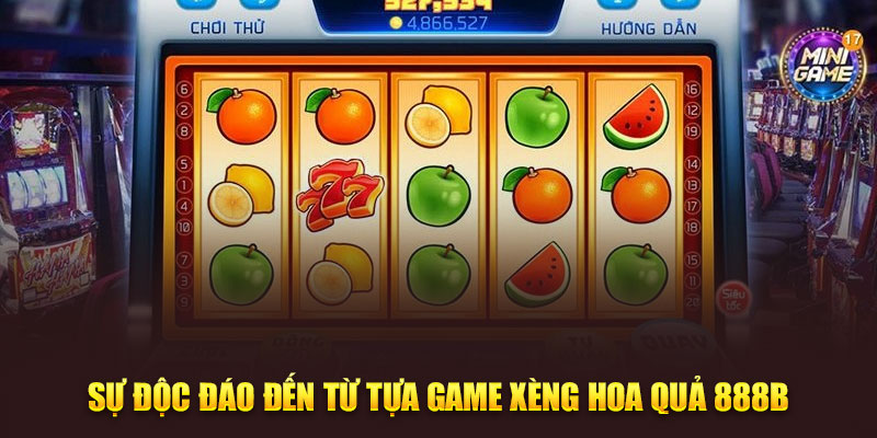 Sự độc đáo đến từ tựa game xèng hoa quả 888B