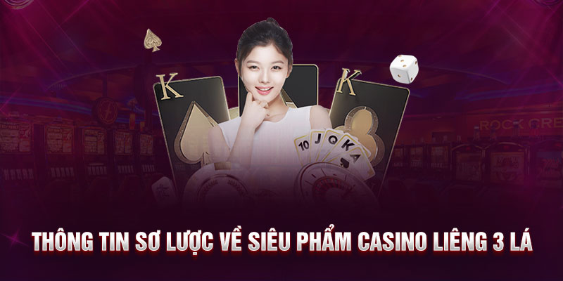 Thông tin sơ lược về siêu phẩm casino liêng 3 lá