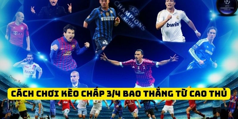 Cách chơi kèo chấp 3/4 bao thắng cùng cao thủ