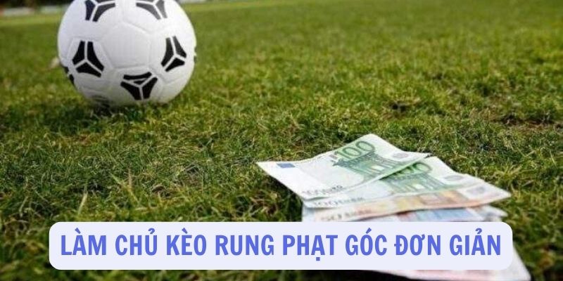 Kèo rung phạt góc - lối đánh hiệu quả trong các trận đấu khó